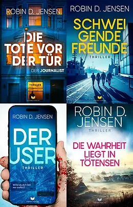 E-Book (epub) Steffen-Baumann-Thriller-Sammelband: Die Tote vor der Tür, Schweigende Freunde, Der User, Die Wahrheit liegt in Tötensen von Robin D. Jensen