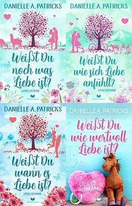 E-Book (epub) Hoffnung-für-die-Liebe-Sammelband: Weißt du noch was Liebe ist?, Weißt du wie sich Liebe anfühlt?, Weißt du wann es Liebe ist?, Weißt du wie wertvoll Liebe ist? von Danielle A. Patricks