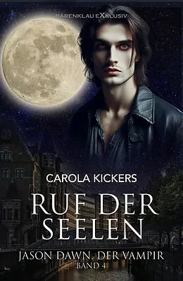 E-Book (epub) Jason Dawn, der Vampir, Band 4: Ruf der Seelen von Carola Kickers