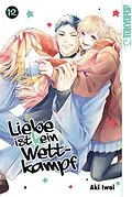 E-Book (epub) Liebe ist (k)ein Wettkampf, Band 12 von Aki Iwai