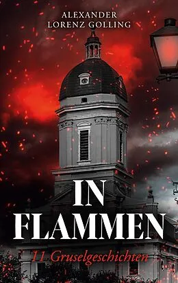 E-Book (epub) In Flammen von Alexander Lorenz Golling