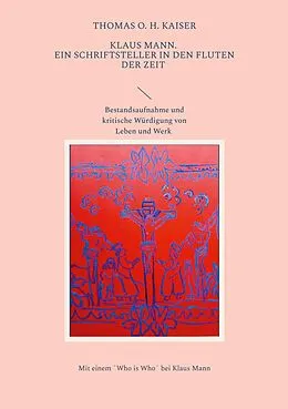 E-Book (epub) Klaus Mann. Ein Schriftsteller in den Fluten der Zeit von Thomas O. H. Kaiser