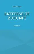 E-Book (epub) Entfesselte Zukunft von Nord Ascher
