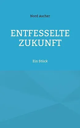 E-Book (epub) Entfesselte Zukunft von Nord Ascher