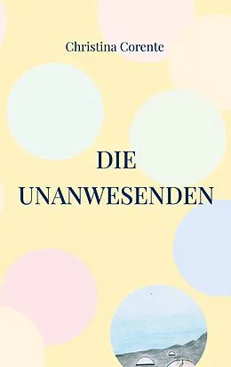 E-Book (epub) Die Unanwesenden von Christina Corente