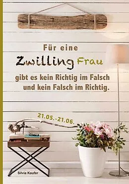 E-Book (epub) Für eine Zwilling Frau gibt es kein Richtig im Falsch und kein Falsch im Richtig von Silvia Kaufer