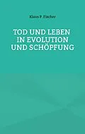 E-Book (epub) Tod und Leben in Evolution und Schöpfung. von Klaus P. Fischer