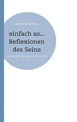 E-Book (epub) einfach so... Reflexionen des Seins von Alexander B. Taris