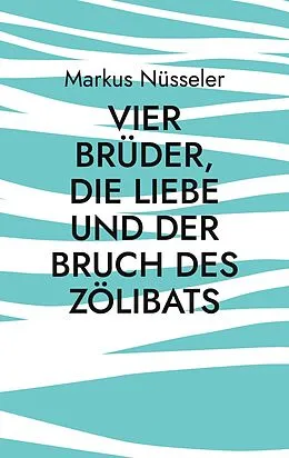 E-Book (epub) Vier Brüder, die Liebe und der Bruch des Zölibats von Markus Nüsseler