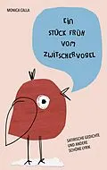 E-Book (epub) Ein Stück Früh vom Zwitschervogel von Monica Calla