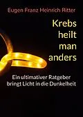 E-Book (epub) Krebs heilt man anders von Eugen Franz Heinrich Ritter
