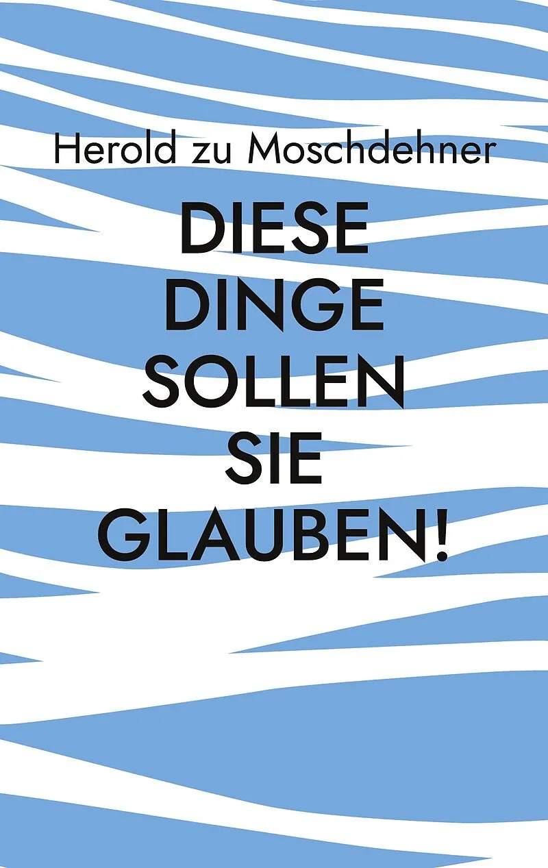 Diese Dinge sollen Sie glauben!