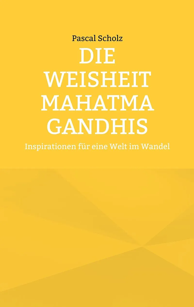 Die Weisheit Mahatma Gandhis