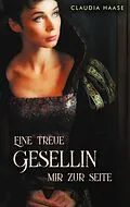 E-Book (epub) Eine treue Gesellin mir zur Seite von Claudia Haase