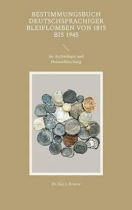 E-Book (epub) Bestimmungsbuch deutschsprachiger Bleiplomben von 1815 bis 1945 von Kay J. Krause
