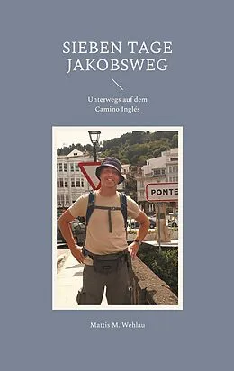 E-Book (epub) Sieben Tage Jakobsweg von Mattis M. Wehlau