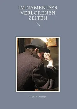 E-Book (epub) Im Namen der verlorenen Zeiten von Michael Thomsen