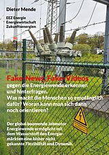 E-Book (epub) Fake-News, Fake-Videos gegen die Energiewende erkennen und hinterfragen. Was macht die Menschen so empfänglich dafür? Woran kann man sich dann noch orientieren? von Dieter Mende