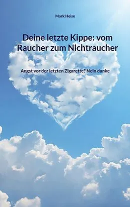 E-Book (epub) Deine letzte Kippe: vom Raucher zum Nichtraucher von Mark Heise
