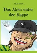 E-Book (epub) Das Alien unter der Kappe von Peter Horn
