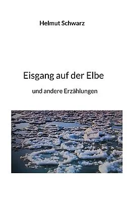 E-Book (epub) Eisgang auf der Elbe von Helmut Schwarz