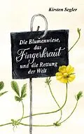 E-Book (epub) Die Blumenwiese, das Fingerkraut und die Rettung der Welt von Kirsten Segler