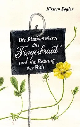 E-Book (epub) Die Blumenwiese, das Fingerkraut und die Rettung der Welt von Kirsten Segler