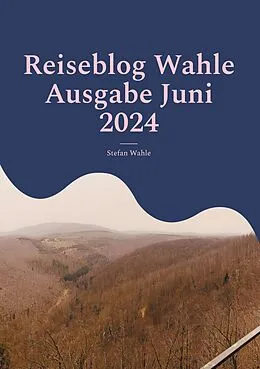 E-Book (epub) Reiseblog Wahle Ausgabe Juni 2024 von Stefan Wahle