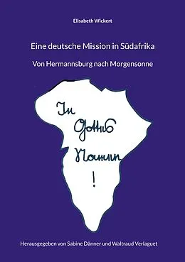 E-Book (epub) Eine deutsche Mission in Südafrika von Elisabeth Wickert, Waltraud Verlaguet, Sabine Dänner