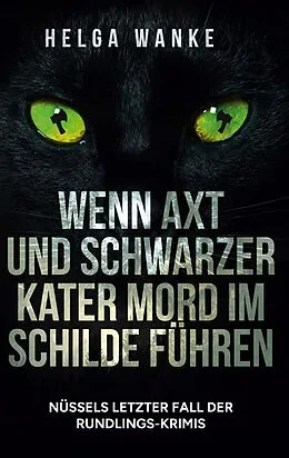 E-Book (epub) Wenn Axt und schwarzer Kater Mord im Schilde führen von Helga Wanke