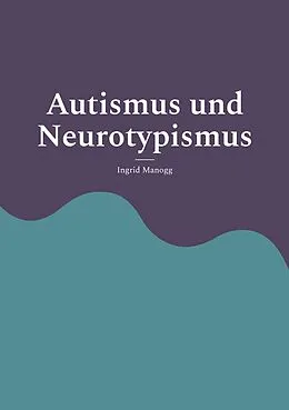 E-Book (epub) Autismus und Neurotypismus von Ingrid Manogg