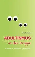 E-Book (epub) Adultismus in der Krippe von Mira Wolters