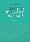 E-Book (epub) Bleibst Du oder gehst Du auch? von Werner J. Kraftsik
