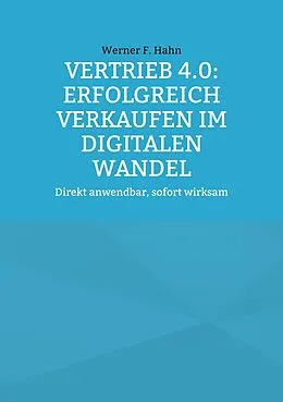 E-Book (epub) Vertrieb 4.0: Erfolgreich verkaufen im digitalen Wandel von Werner F. Hahn
