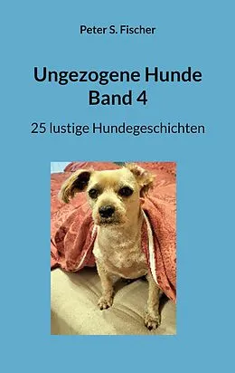 E-Book (epub) Ungezogene Hunde Band 4 von Peter S. Fischer
