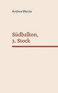E-Book (epub) Südbalkon, 3. Stock von Andrea Wecke