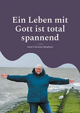 E-Book (epub) Ein Leben mit Gott ist total spannend von Anna Christine Berghaus