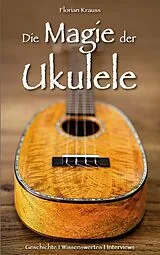 Kartonierter Einband Die Magie der Ukulele von Florian Krauss