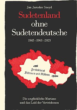 Kartonierter Einband Sudetenland ohne Sudetendeutsche 1945-1963-2023 von Jan Jaroslav Sneyd