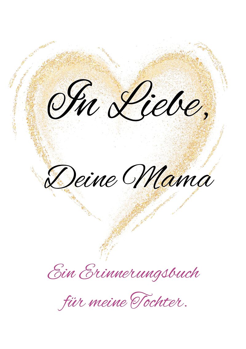 In Liebe, Deine Mama.