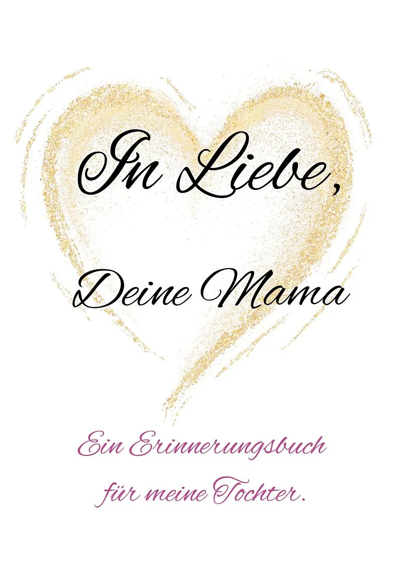 In Liebe, Deine Mama.