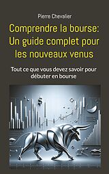 E-Book (epub) Comprendre la bourse: Un guide complet pour les nouveaux venus von Pierre Chevalier