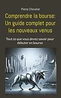 E-Book (epub) Comprendre la bourse: Un guide complet pour les nouveaux venus von Pierre Chevalier
