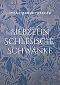 E-Book (epub) Siebzehn schlesische Schwänke von Ewald Gerhard Seeliger