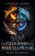 E-Book (epub) Das Geheimnis der vier Elemente von Louisa P. Grimm