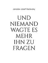 E-Book (epub) Und niemand wagte es mehr ihn zu fragen von Jaroslav Josef Vaclavsky