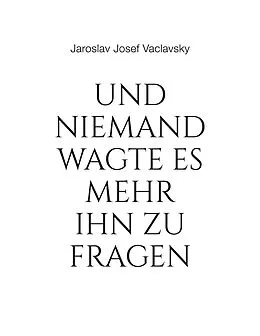 E-Book (epub) Und niemand wagte es mehr ihn zu fragen von Jaroslav Josef Vaclavsky