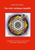 E-Book (epub) Die nicht sichtbare Realität von Robert Peter Binder