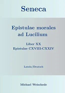 E-Book (epub) Seneca - Epistulae morales ad Lucilium - Liber XX Epistulae CXVIII-CXXIV von Michael Weischede