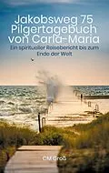E-Book (epub) Jakobsweg 75 Pilgertagebuch von Carla-Maria von Cm Groß